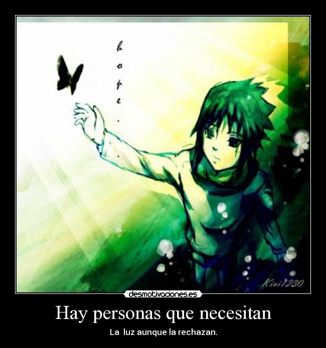 Hay personas que necesitan - La luz aunque la rechazan.