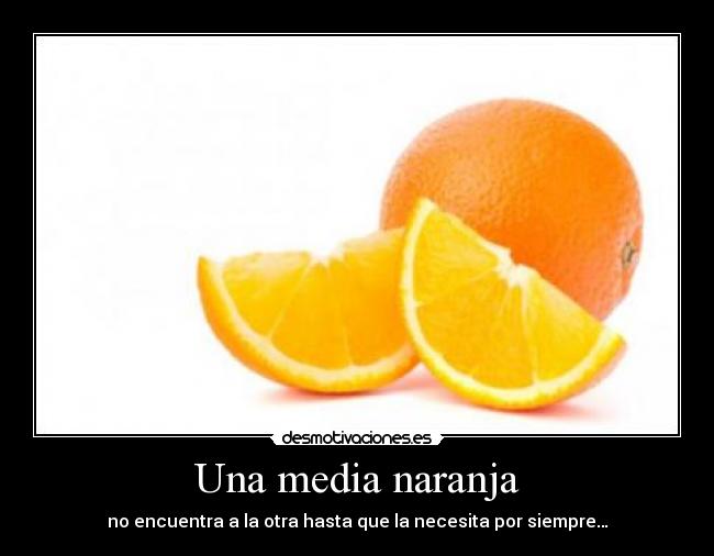 Una media naranja - no encuentra a la otra hasta que la necesita por siempre…