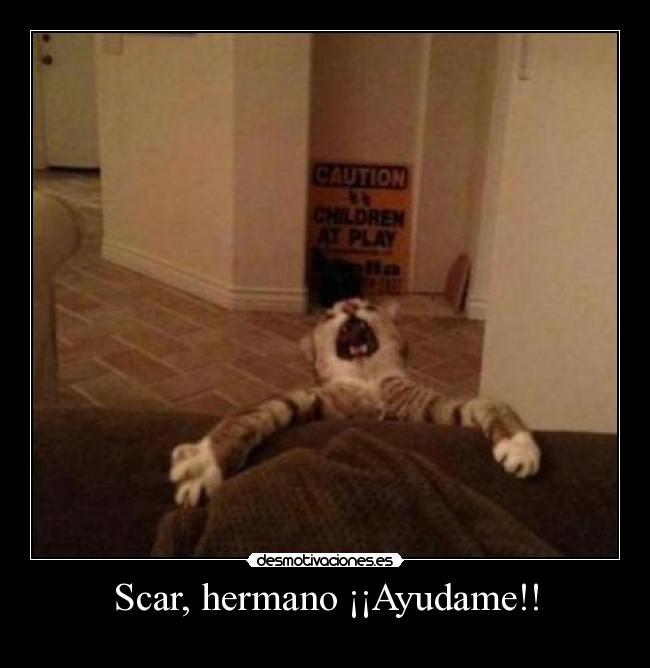 Scar, hermano ¡¡Ayudame!! -