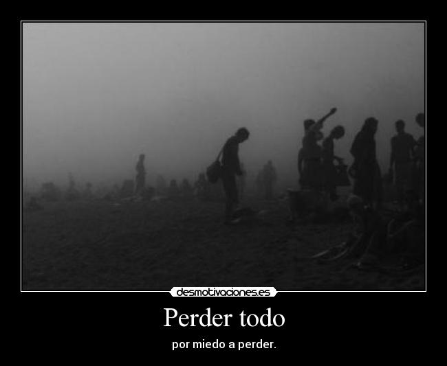 Perder todo -