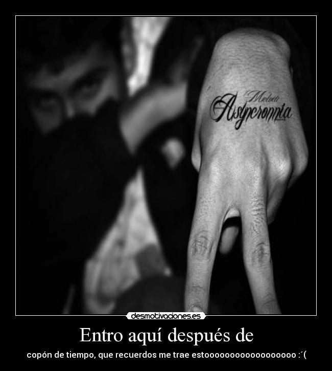 Entro aquí después de - copón de tiempo, que recuerdos me trae estoooooooooooooooooo :´(