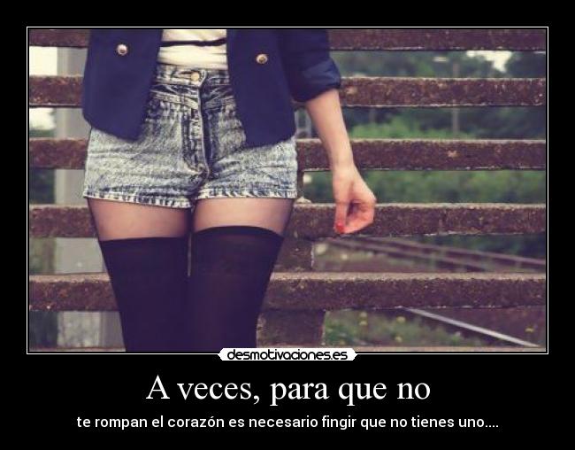 A veces, para que no -