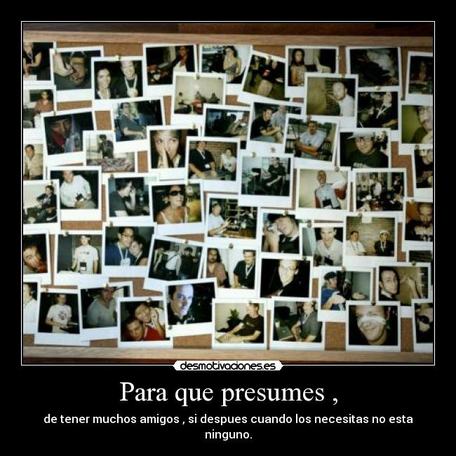 Para que presumes , - 