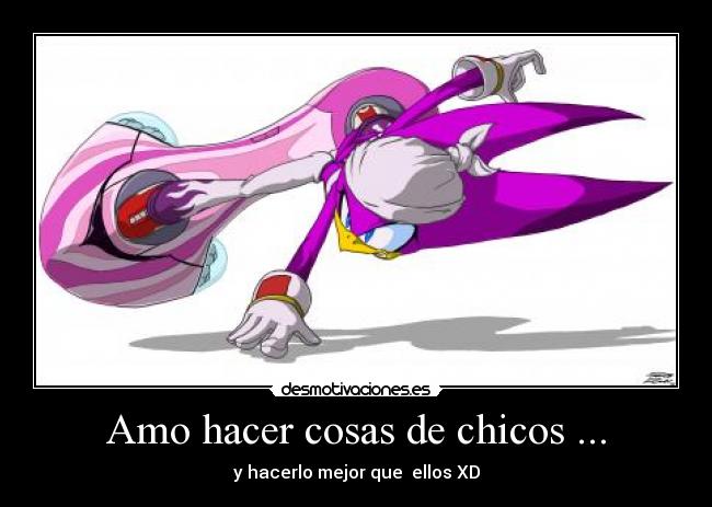 Amo hacer cosas de chicos ... - y hacerlo mejor que ellos XD