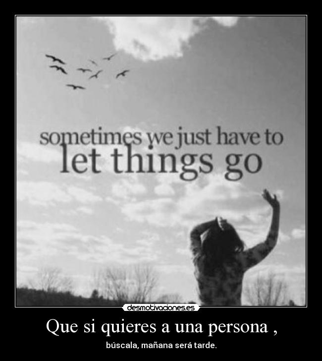 Que si quieres a una persona , -