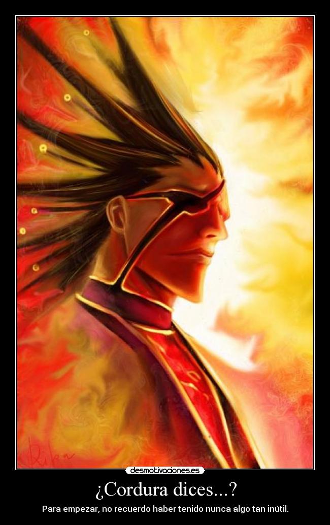 ¿Cordura dices...? -