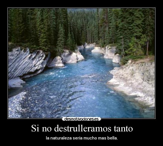 Si no destrulleramos tanto -