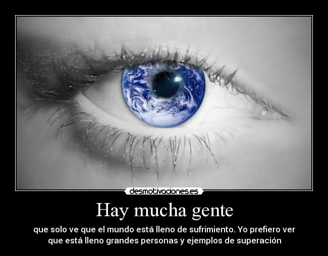 carteles mucha gente solo que mundo esta lleno sufrimiento prefiero ver grande cosas desmotivaciones