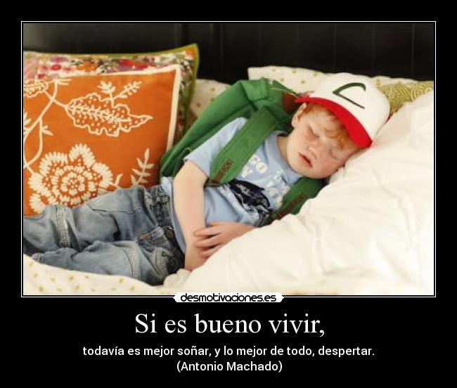 Si es bueno vivir, - 