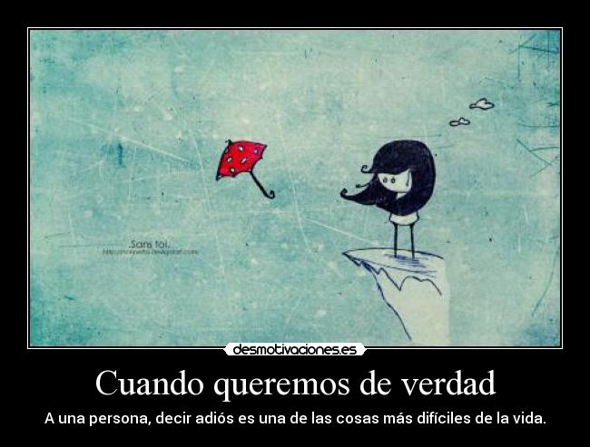 Cuando queremos de verdad - A una persona, decir adiós es una de las cosas más difíciles de la vida.