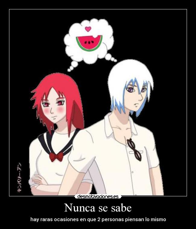 Nunca se sabe - hay raras ocasiones en que 2 personas piensan lo mismo