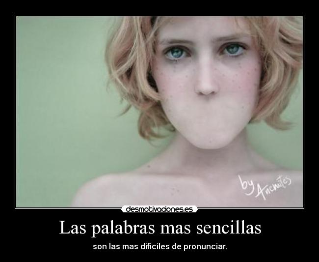 Las palabras mas sencillas - son las mas dificiles de pronunciar.