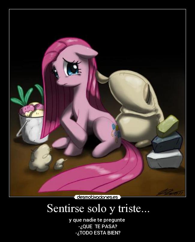 carteles sentirse solo que nadie pregunte que tines todo bien triste pinkamena diane pie desmotivaciones