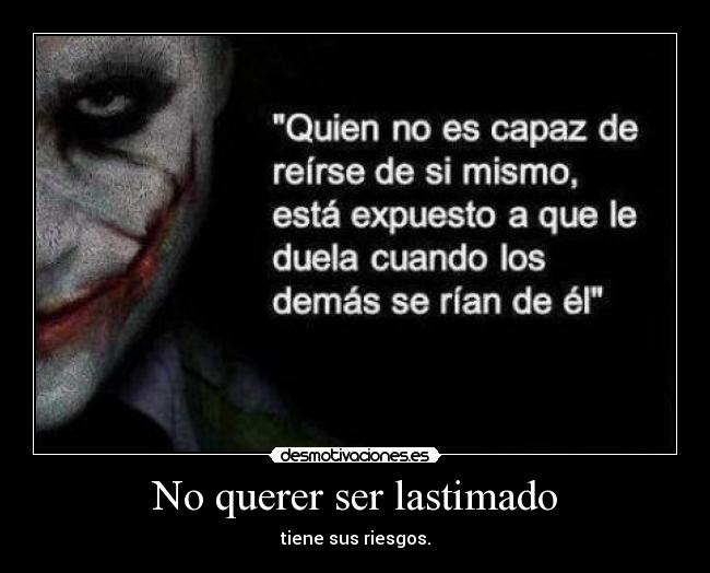 No querer ser lastimado - tiene sus riesgos.