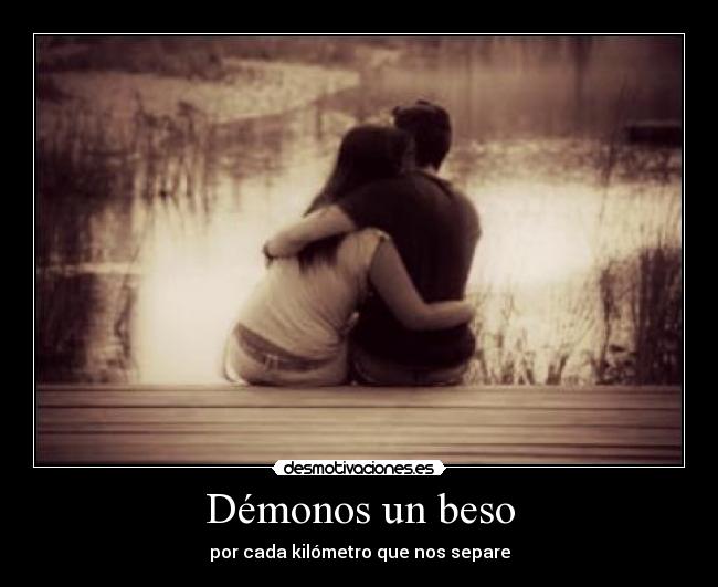Démonos un beso - por cada kilómetro que nos separe