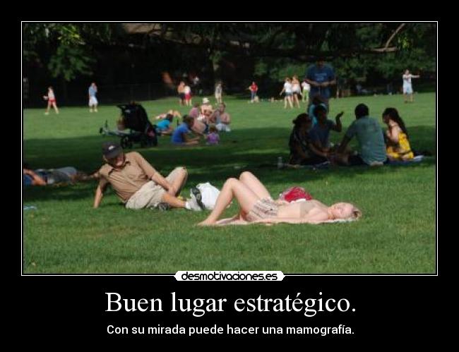 Buen lugar estratégico. - Con su mirada puede hacer una mamografía.