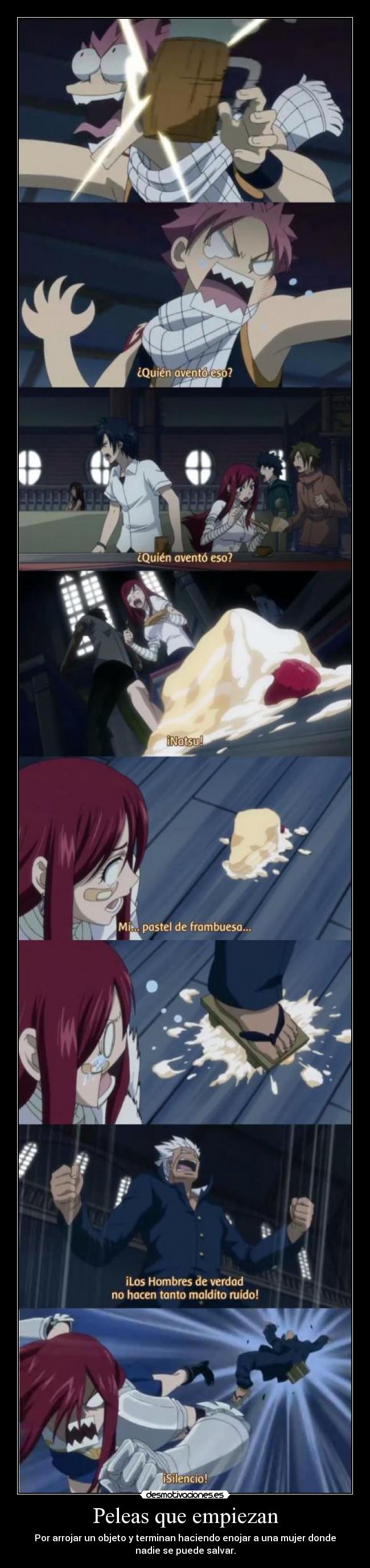 Peleas que empiezan - Por arrojar un objeto y terminan haciendo enojar a una mujer donde
nadie se puede salvar.