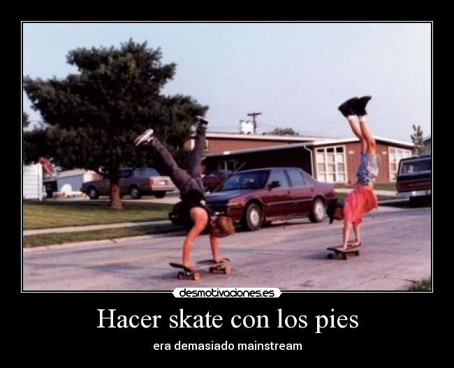 Hacer skate con los pies - 