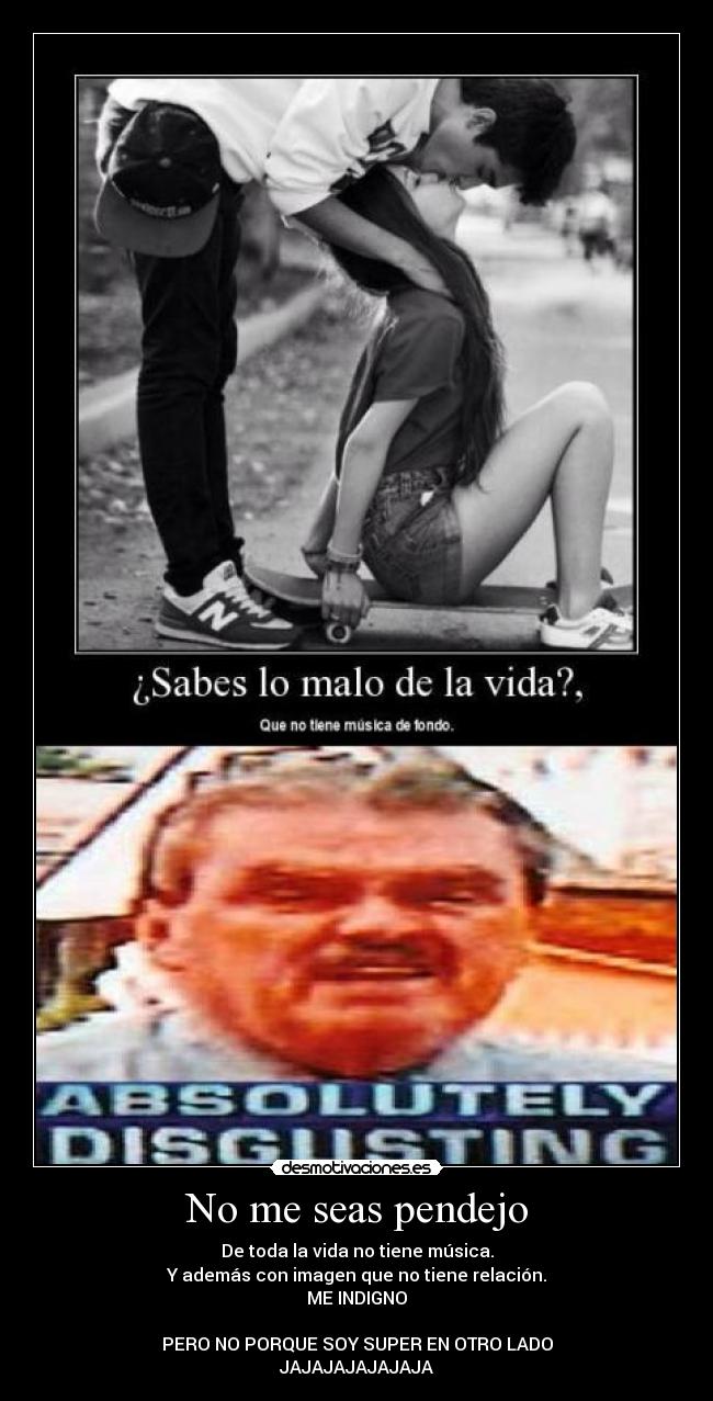 No me seas pendejo -