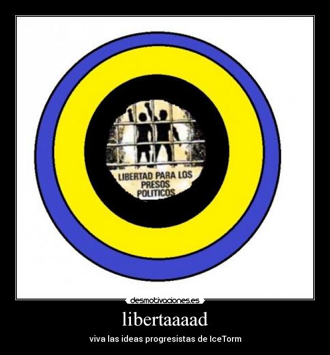 libertaaaad - viva las ideas progresistas de IceTorm