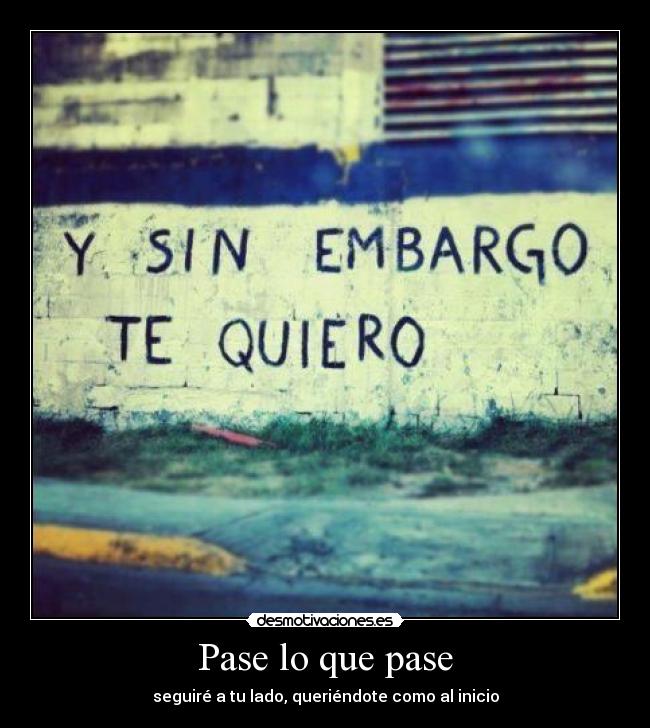 Pase lo que pase - seguiré a tu lado, queriéndote como al inicio