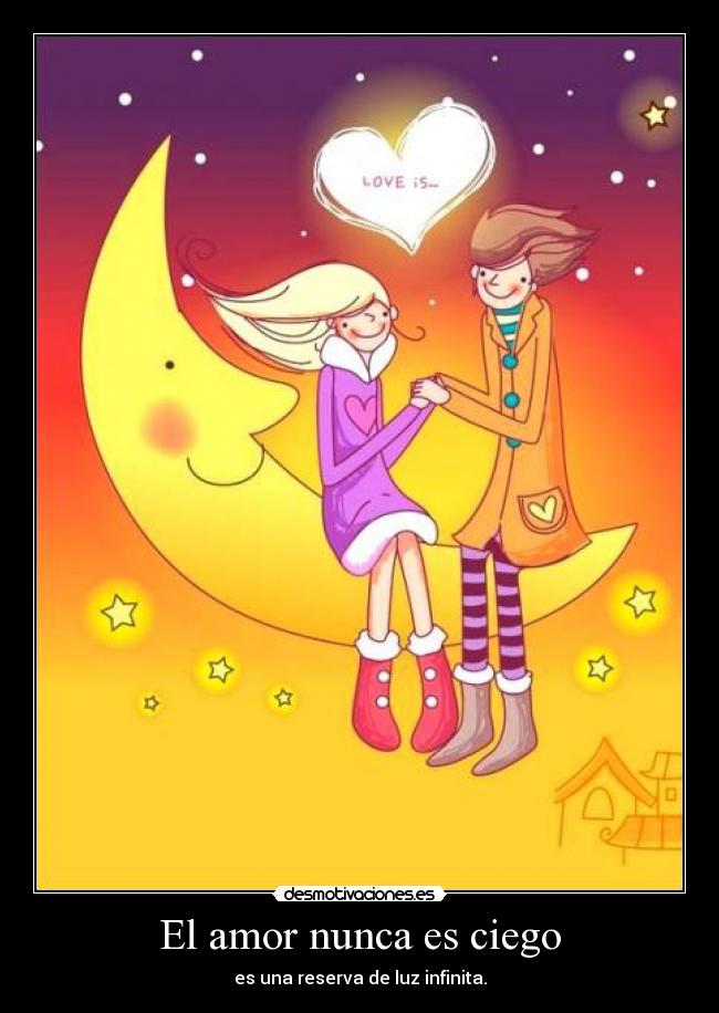 carteles amor amor nunca ciego luz infinita pareja enamorarse pasion sexo corazon desmotivaciones