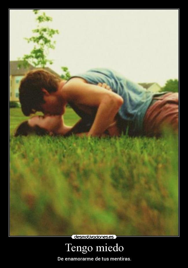 Tengo miedo - De enamorarme de tus mentiras.