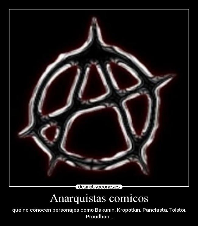 Anarquistas comicos - que no conocen personajes como Bakunin, Kropotkin, Panclasta, Tolstoi, Proudhon...