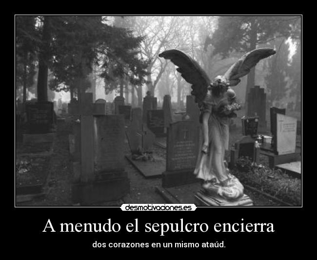 A menudo el sepulcro encierra -