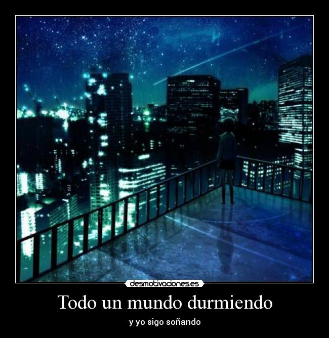 Todo un mundo durmiendo - y yo sigo soñando