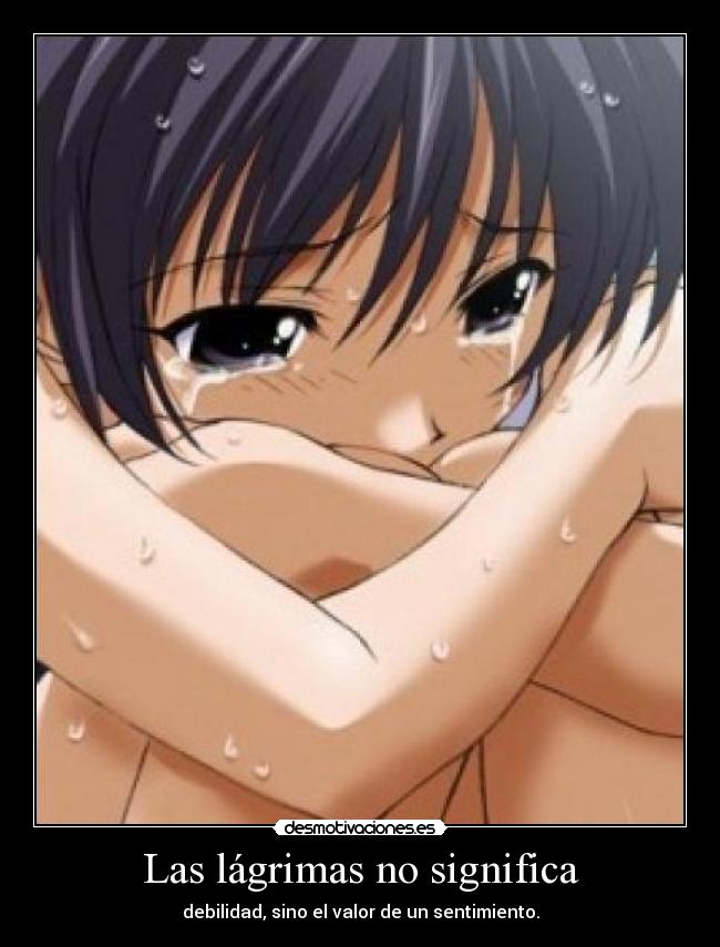 Las lágrimas no significa - debilidad, sino el valor de un sentimiento.