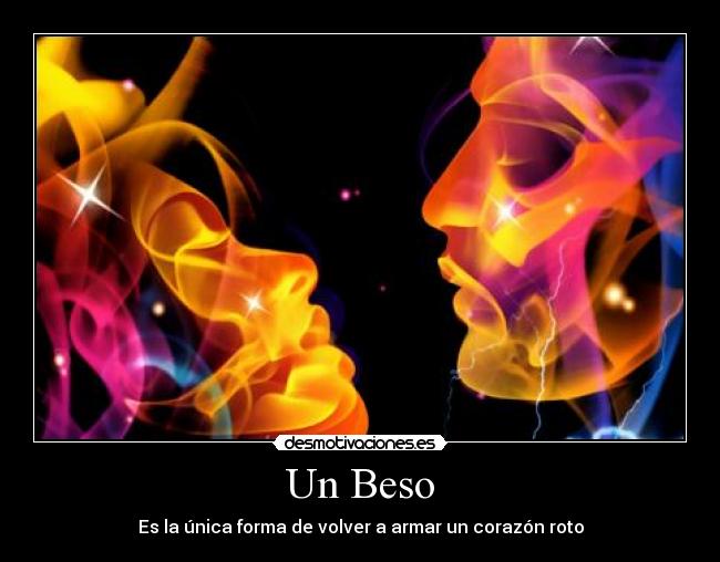 Un Beso - Es la única forma de volver a armar un corazón roto