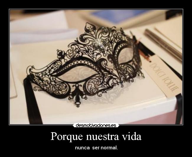 Porque nuestra vida - nunca ser normal.