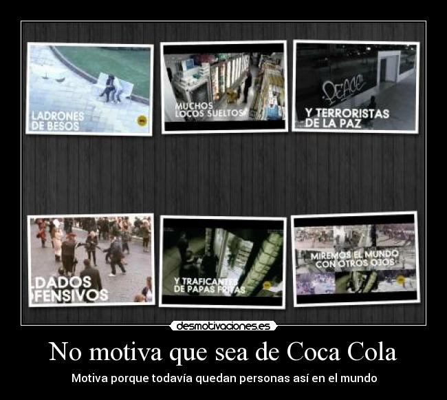 No motiva que sea de Coca Cola - Motiva porque todavía quedan personas así en el mundo
