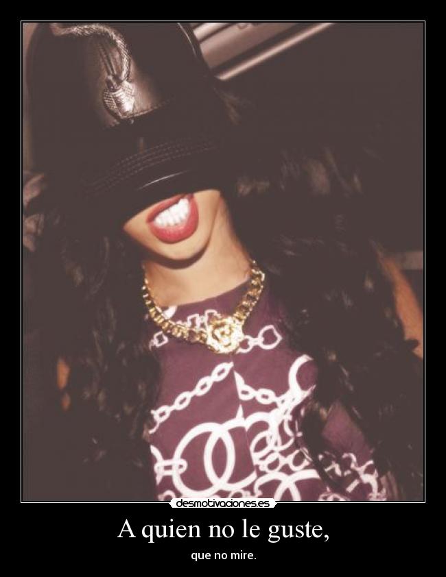 A quien no le guste, - que no mire.
