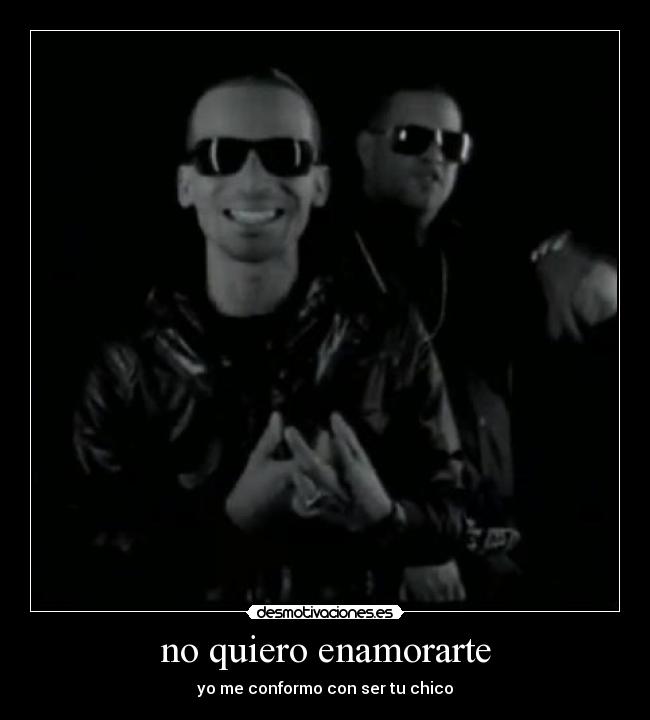 no quiero enamorarte - yo me conformo con ser tu chico