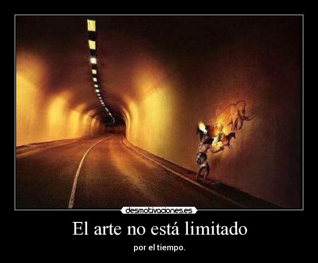 El arte no está limitado - por el tiempo.