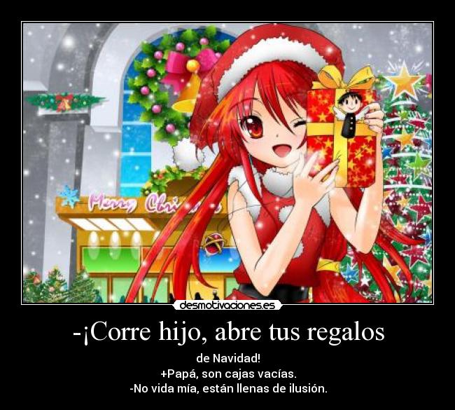 -¡Corre hijo, abre tus regalos -