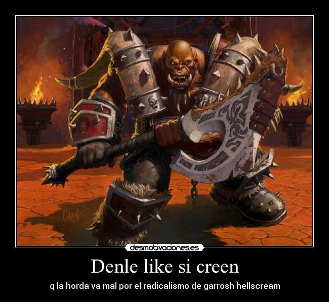 Denle like si creen - q la horda va mal por el radicalismo de garrosh hellscream