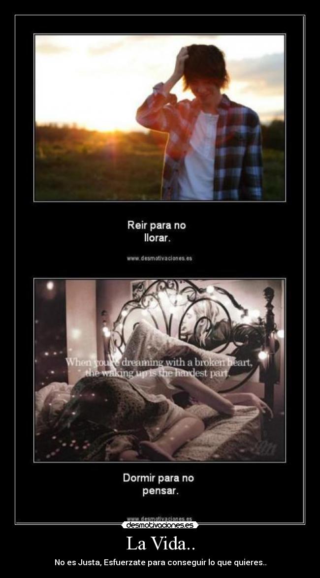 La Vida.. - No es Justa, Esfuerzate para conseguir lo que quieres..