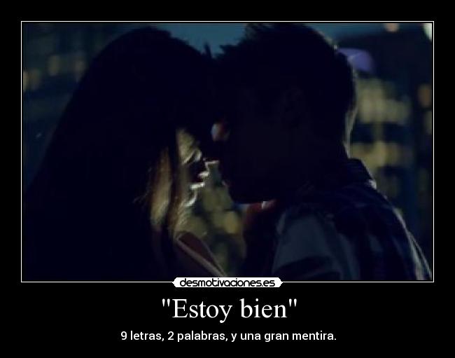 Estoy bien - 9 letras, 2 palabras, y una gran mentira.