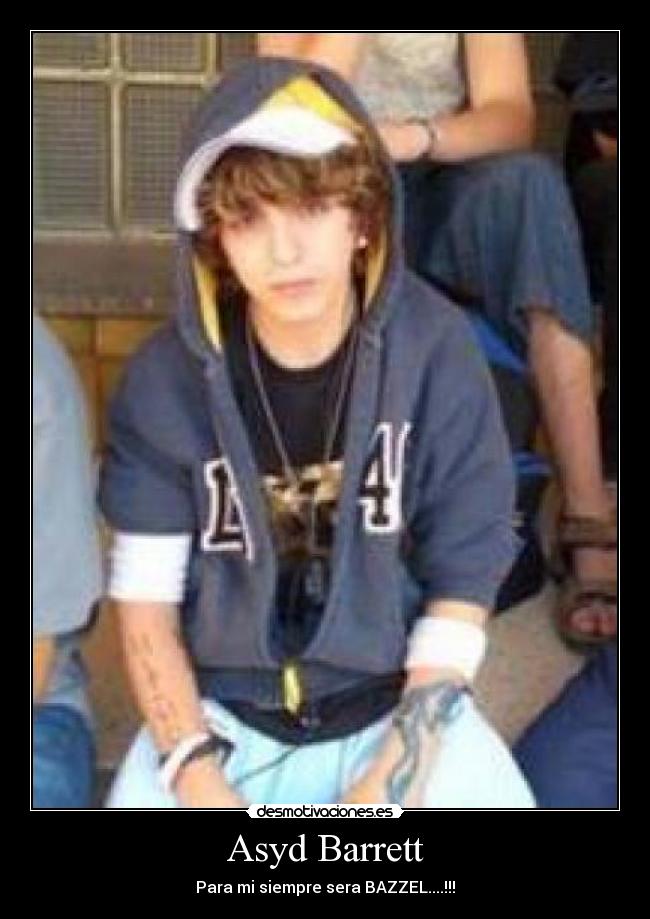 Asyd Barrett - Para mi siempre sera BAZZEL....!!!