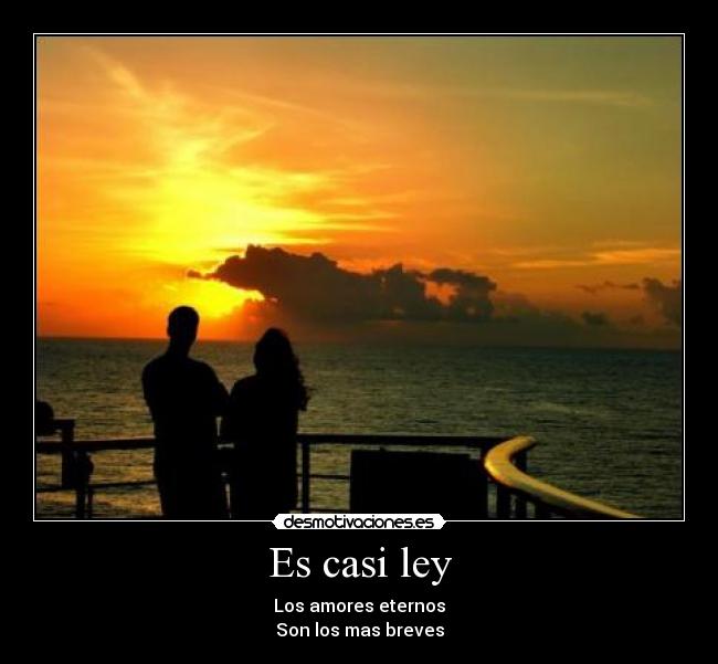 Es casi ley - Los amores eternos
Son los mas breves