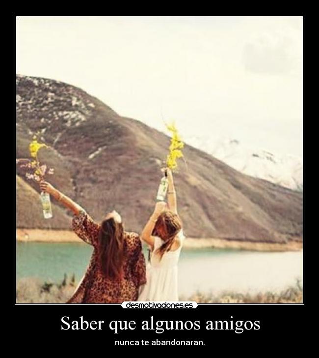 Saber que algunos amigos -
