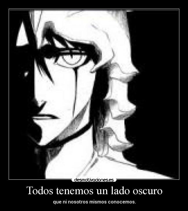 Todos tenemos un lado oscuro - que ni nosotros mismos conocemos.