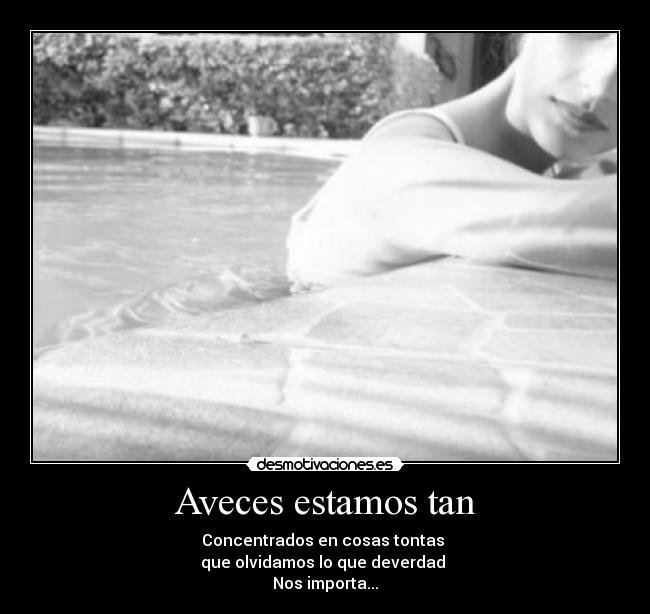 Aveces estamos tan -