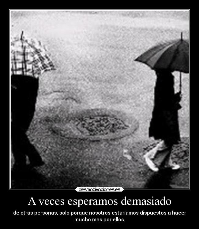 A veces esperamos demasiado -