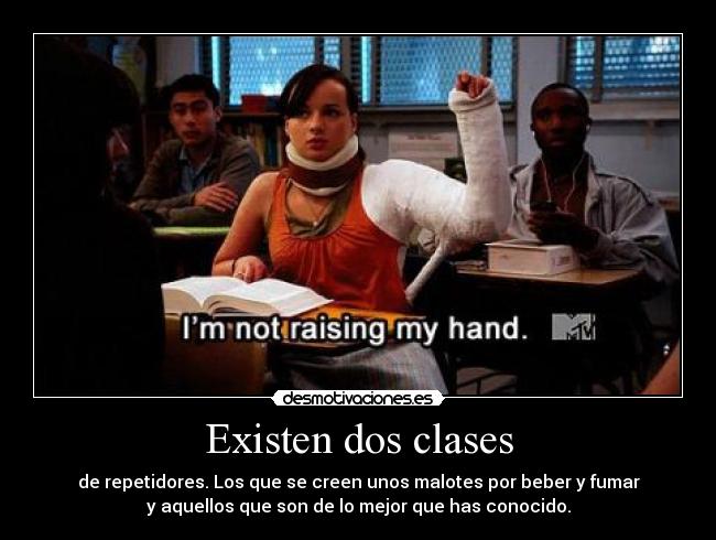 Existen dos clases - de repetidores. Los que se creen unos malotes por beber y fumar
y aquellos que son de lo mejor que has conocido.