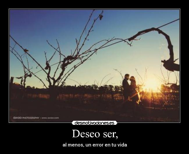 Deseo ser, -
