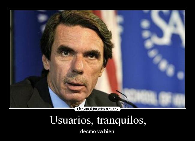 Usuarios, tranquilos, -